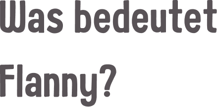 Was bedeuted Flanny